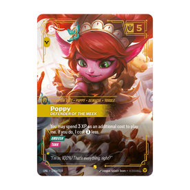 Riftbound Unit: Poppy, Defender of the Meek. You may spend 3 XP as an additional cost to play me. If you do, I cost [3] less.
[Ambush]
[Tank]