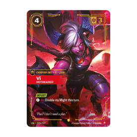 Riftbound Unit: Vi, Hotheaded. [Deflect]
[2][C]: Double my Might this turn.